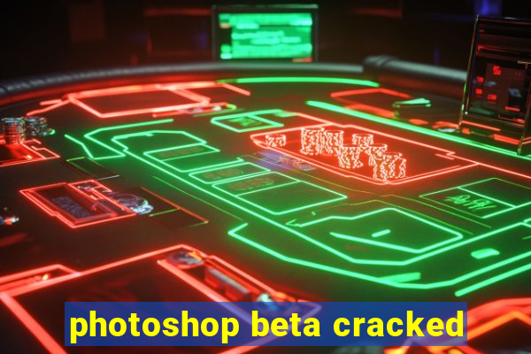 photoshop beta cracked